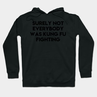 Surely not everybody was kung fu fighting Hoodie